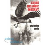 Tajná historie Moskvy - Ekaterina Sedia – Hledejceny.cz