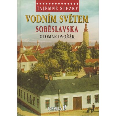 Tajemné stezky - Vodním světem Soběslavska - Otomar Dvořák