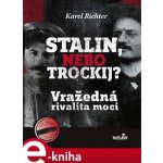 Stalin, nebo Trockij?. Vražedná rivalita moci - Karel Richter – Hledejceny.cz