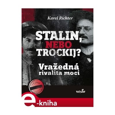 Stalin, nebo Trockij?. Vražedná rivalita moci - Karel Richter