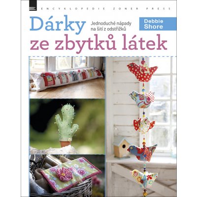 D árky ze zbytků látek - Jednoduché nápady na šití z odstřižků - Shore Debie