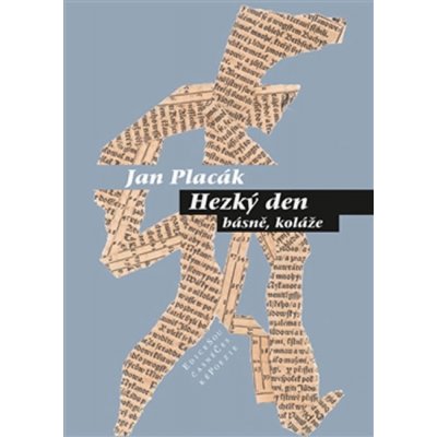 Hezký den. básně, koláže - Jan Placák - Pavel Mervart