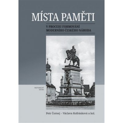 Místa paměti v procesu formování moderního českého národa - Petr Čornej – Zbozi.Blesk.cz