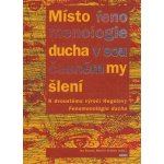 Místo fenomenologie ducha v současném myšlení – Hledejceny.cz