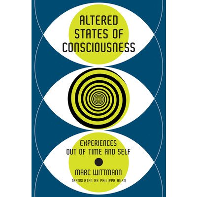 Altered States of Consciousness: Experiences Out of Time and Self Wittmann MarcPaperback