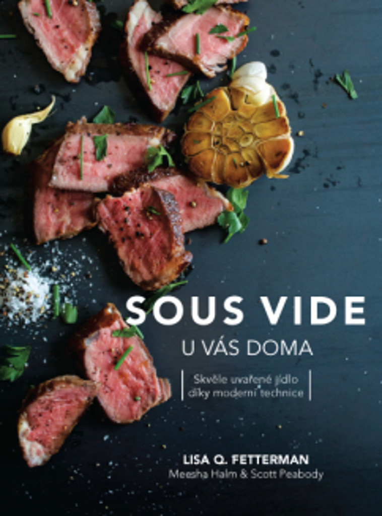 ANAG Sous vide u vás doma - Skvěle uvařené jídlo díky moderní technice - Lisa Q. Fetterman