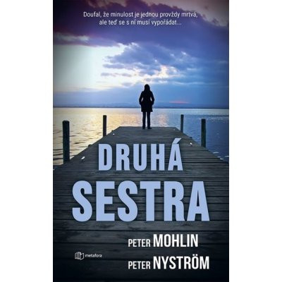 Druhá sestra: Doufal, že nechal minulost za sebou – teď se ho ale chystá dohnat a on se s ní musí vypořádat jednou provždy. - Peter Mohlin, Peter Nyström – Hledejceny.cz