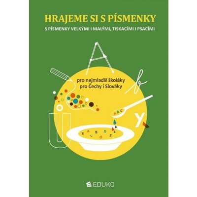 EDUKO nakladatelství, s.r.o. Hrajeme si s písmenky - Pro nejmladší školáky – pro Čechy i Slováky