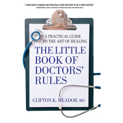 The Little Book of Doctors' Rules: A Practical Guide to the Art of Healing Meador MD Clifton K.Paperback – Zboží Mobilmania