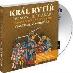 Král rytíř Přemysl II. Otakar Přemyslovská epopej III - Vlastimil Vondruška - 3CD – Zboží Mobilmania