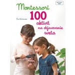 Montessori 100 aktivít na objavovanie sveta – Zboží Mobilmania