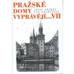 Pražské domy vyprávějí...VII | Josef Hrubeš, Eva Hrubešová, ilustrace Karel Stolař – Hledejceny.cz