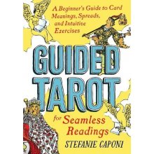 Guided Tarot: A Beginners Guide to Card Meanings, Spreads, and Intuitive Exercises for Seamless Readings Caponi StefaniePaperback