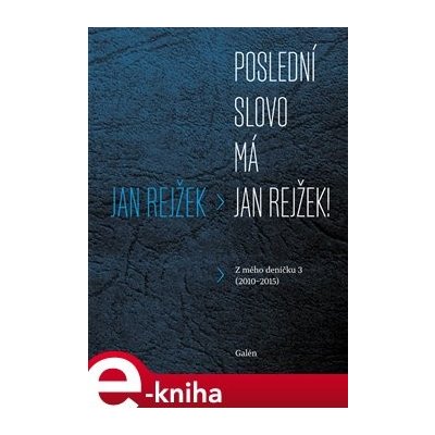 Poslední slovo má Jan Rejžek. Z mého deníčku 3 2010-2015 - Jan Rejžek – Hledejceny.cz