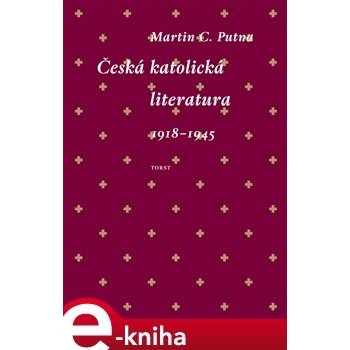 Česká katolická literatura 1918-1945 - Martin C. Putna