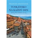 Toskánsko na každý den Frances Mayesová – Hledejceny.cz