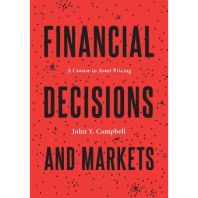 Financial Decisions and Markets: A Course in Asset Pricing Campbell John Y. – Hledejceny.cz