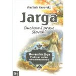 Jarga – Duchovní prax Slovanů - Vladimir Kurovski – Hledejceny.cz