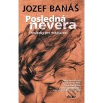 Posledná nevera - Jozef Banáš – Hledejceny.cz