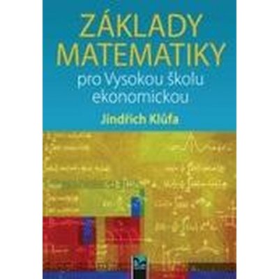 Základy matematiky pro Vysokou školu ekonomickou - Klůfa Jindřich