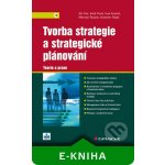 Tvorba strategie a strategické plánování - Jiří Fotr, Emil Vacík, Ivan Souček, Miroslav Špaček, Stanislav Hájek – Hledejceny.cz