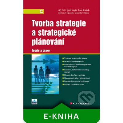 Tvorba strategie a strategické plánování - Jiří Fotr, Emil Vacík, Ivan Souček, Miroslav Špaček, Stanislav Hájek – Hledejceny.cz