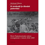 K svobodě je dlouhé putování - Život Českobratrské církve evangelické v letech 1968–1989 – Hledejceny.cz