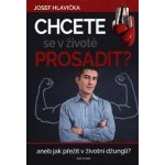 Chcete se prosadit - Josef Hlavička – Hledejceny.cz