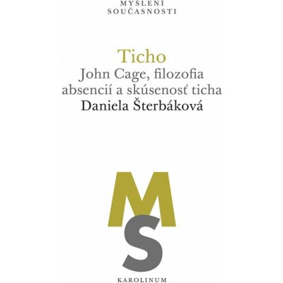 Ticho. John Cage, filozofia absencií a skúsenosť ticha - Daniela Šterbáková – Hledejceny.cz