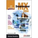 Jak využívat Dreamweaver MX 2004 - Michael Meadhra – Hledejceny.cz