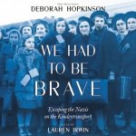 We Had to be Brave: Escaping the Nazis on the Kindertransport – Hledejceny.cz