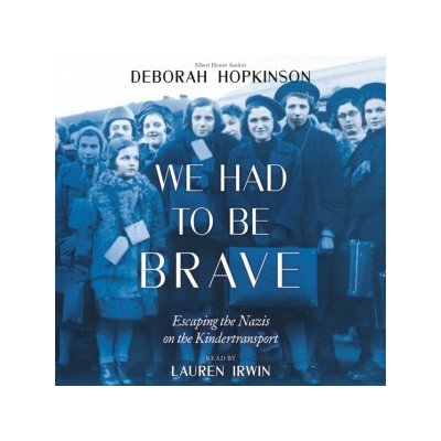 We Had to be Brave: Escaping the Nazis on the Kindertransport – Hledejceny.cz
