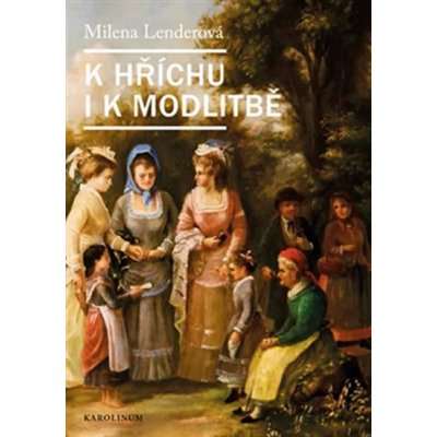 K hříchu i modlitbě - Milena Lenderová – Hledejceny.cz