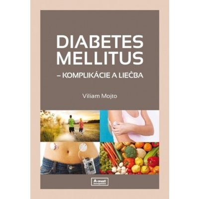 Diabetes mellitus – Komplikácie a liečba - Viliam Mojto – Sleviste.cz