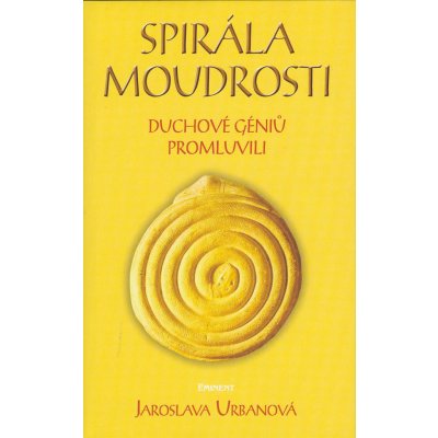 Spirála moudrosti -- Duchové géniů promluvili - Jaroslava Urbanová, Jaromír Skřivánek – Hledejceny.cz