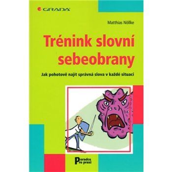 Trénink slovní sebeobrany -- Jak pohotově najít správná slova v každé situaci - Matthias Nöllke