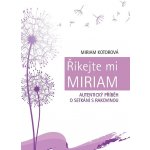 Říkejte mi Miriam - Autentický příběh o setkání s rakovinou – Hledejceny.cz