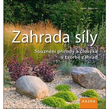 Zahrada síly - Souznění přírody a člověka v tvorbě zahrad - Hähnsen Heiko