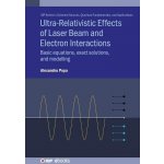 Ultra-Relativistic Effects of Laser Beam and Electron Interactions: Basic equations, exact solutions and modelling Popa AlexandruPevná vazba