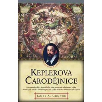 Keplerova čarodějnice -- Astronomův objev kosmického řádu uprostřed náboženské války, politických intrik - James A. Connor