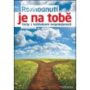 Rozhodnutí je na tobě - Cesty z každodenní nespokojenosti - K. Sprenger Reinhard