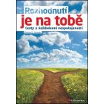 Rozhodnutí je na tobě - Cesty z každodenní nespokojenosti - K. Sprenger Reinhard – Hledejceny.cz