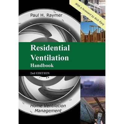 Residential Ventilation Handbook 2nd Edition: Home Ventilation Management Raymer Paul H. Paperback – Hledejceny.cz
