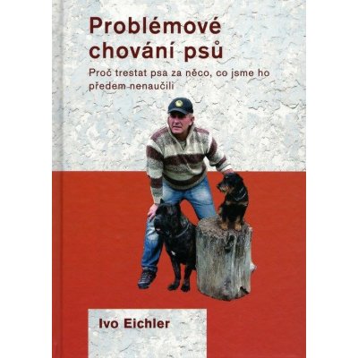 Problémové chování psů - Ivo Eichler – Hledejceny.cz