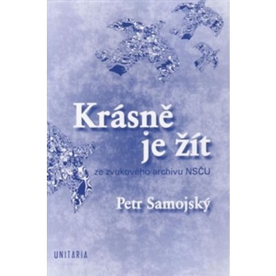 Krásně je žít. + CD - Petr Samojský - Unitaria – Hledejceny.cz