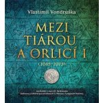 Mezi tiárou a orlicí I. - 2 CD Čte Lukáš Hejlík - Vlastimil Vondruška – Hledejceny.cz