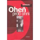 Oheň proti ohni -- Čtvrtá kniha z díla J.Muchy - Jiří Mucha