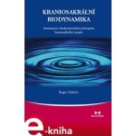 Kraniosakrální biodynamika. Seznámení s biodynamickým přístupem kraniosakrální terapie - Roger Gilchrist – Hledejceny.cz