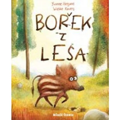 Bořek z lesa. Poetický obrázkový příběh o přátelství a cestě do neznáma - Yvonne Herganneová – Zboží Mobilmania