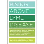 Rising Above Lyme Disease: A Revolutionary, Holistic Approach to Managing and Reversing the Symptoms of Lyme Disease and Reclaiming Your Life Greenspan JuliaPaperback – Hledejceny.cz